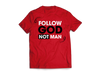 Follow God Not Man Tees