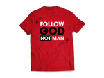 Follow God Not Man Tees