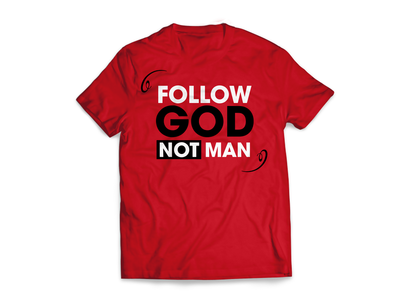 Follow God Not Man Tees