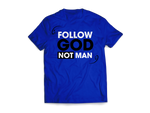 Follow God Not Man Tees