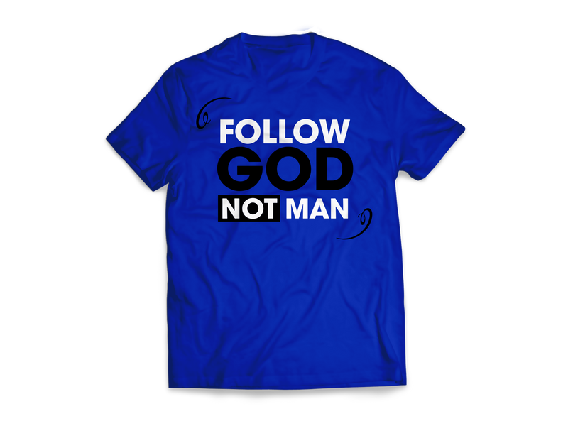 Follow God Not Man Tees