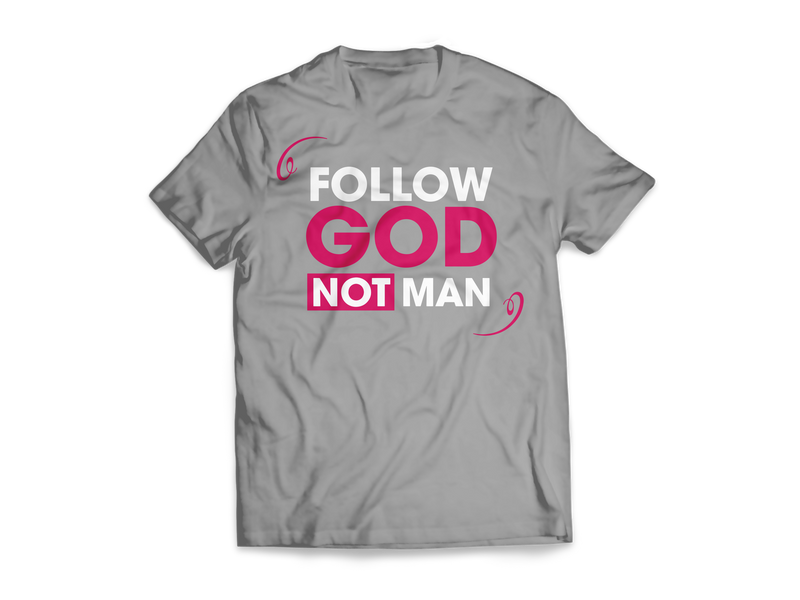 Follow God Not Man Tees